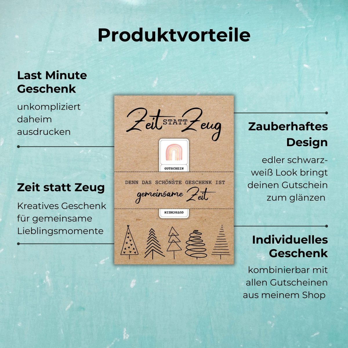 Produktvorteile: Last Minute Geschenk unkompliziert daheim ausdrucken, Zeit statt Zeug – kreatives Geschenk für gemeinsame Lieblingsmomente, zauberhaftes Design, individuelles Geschenk kombinierbar mit allen Gutscheinen. Gutscheinposter mit Aufschrift „Denn das schönste Geschenk ist gemeinsame Zeit“.